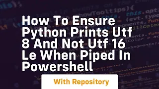 How to ensure Python prints UTF 8 and not UTF 16 LE when piped in PowerShell