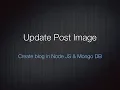17 Update post image - Create a Blog in NodeJS and MongoDB
