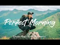 Download Lagu Perfect Morning ☀️ Chill music mix for a peaceful morning | Best Indie Pop Folk \u0026 Acoustic