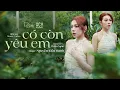 Download Lagu Có Còn Yêu Em - Nguyễn Kiều Oanh | Official Music Video