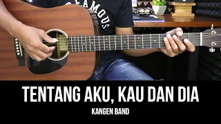 tentang aku kau dan dia kangen band tutorial chord gitar mudah dan lirik