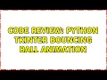 Code Review Python tkinter bouncing ball animation 3 Solutions