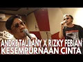 Lagu KESEMPURNAAN CINTA - RIZKY FEBIAN X ANDRE TAULANY LIVE SESSION | TAULANY MUSIC