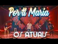 Lagu Os Atuais - Por ti Maria