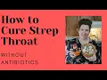 How To Cure Strep Throat Without Antibiotics