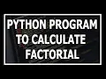 Python Program To Calculate Factorial