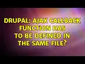 Drupal AJAX callback function has to be defined in the same file 2 Solutions