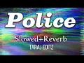 Lagu Police (Slowed+Reverb) - DJ Flow | Afsana Khan | Taraj Editz