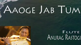 aaoge jab tum sajna l jab we met l flute instrumental l anurag rastogi l