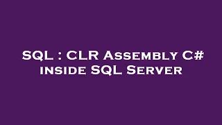 SQL CLR Assembly C inside SQL Server