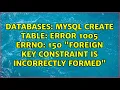 Databases MySQL create table error 1005 errno 150 Foreign key constraint is incorrectly formed