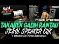 Download Lagu DJ TAKABEK GADIH RANTAU !! VIRAL ( BASSNYA GADA OBAT \u0026 JUNGLE DUTCH TERBAIK 2020 )