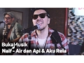 Download Lagu Naif - Air \u0026 Api dan Aku Rela [Medley] | BukaMusik