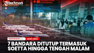 Sebaran Abu Vulkanik Belum Steril, 7 Bandara Ditutup Termasuk Soetta Hingga Tengah Malam