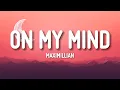 Maximillian - On My Mind (Lyrics)
