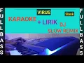 Download Lagu SLANK - VIRUS DJ SLOW REMIX KARAOKE