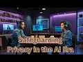Safeguarding Privacy in the AI Era