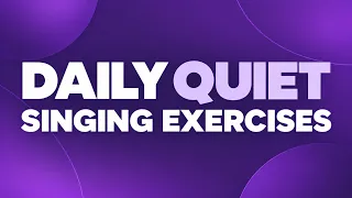 Daily Quiet Singing Exercises