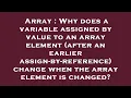 Array Why does a variable assigned by value to an array element after an earlier assign-by-refere
