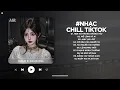 Lagu Nhạc Chill 2026 - BXH Nhạc Chill TikTok Triệu View Hay Nhất Hiện Nay - Nhạc Lofi Chill Buồn TikTok