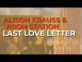 Alison Krauss \u0026 Union Station - Last Love Letter (Official Audio)