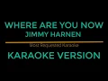 Download Lagu Where are you now - Jimmy Harnen (Karaoke Version)