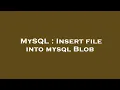 MySQL Insert file into mysql Blob