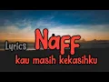 Download Lagu NAFF - Kau Masih Kekasihku (Lirik)