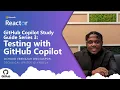 GitHub Copilot Study Guide Series 3 Testing with GitHub Copilot
