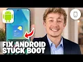 How To Fix Android Phone Stuck On Startup Screen - Full Guide