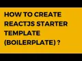 How To Create ReactJS Starter Template boilerplate Approach - 1