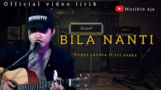 Angga Candra ft.Tri Suaka_Bila Nanti