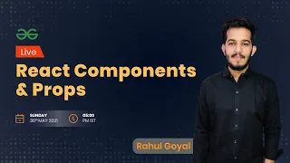 React Components and Props Rahul Goyal