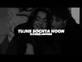 Download Lagu Tujhe Sochta Hoon (Slowed And Reverb) - Insane Ashraf 