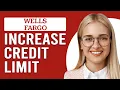 How To Increase Wells Fargo Credit Limit How To Get Wells Fargo Credit Limit Increase