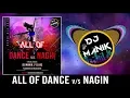 Lagu All Of Dance vs NAGIN Music 2019 (Part - 8 ) | DJ Manik 2019 | DJ RS | Dance Party Mix 2019
