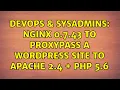 DevOps SysAdmins Nginx 0 7 43 to proxypass a Wordpress site to Apache 2 4 PHP 5 6