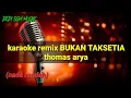 Download Lagu BUKAN TAKSETIA || KARAOKE REMIX PALEMBANG ||{ thomas arya }‼️‼️ ( nada rendah)