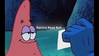 Patrick ragebaiting at its finest