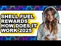 Shell Fuel Rewards How Does It Work in 2025 - Full Guide