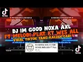 Download Lagu DJ IM GOOD NOKA AXL FT MELODI PLAT KT WES ALL VIRAL TIKTOK YANG KALIAN CARI