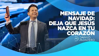 Mensaje de Navidad; Deja que Jesús nazca en tu corazón - Danilo Montero | Prédicas Cortas