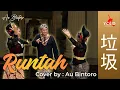 Download Lagu RUNTAH Versi Mandarin 垃圾 - Cover by Au Bintoro