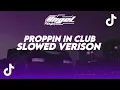 Download Lagu DJ PROPPIN IN THE CLUB (Slowed + Reverb) BY ADNAN GUFRONA