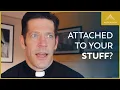 Learning Detachment from Your Stuff