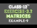 Class 12 Exercise-3 2 Example 9 Chapter-3 Matrices Ncert Explained By Raja Babu