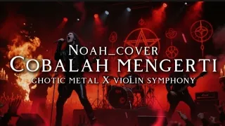 noah cobalah mengerti cover ghotic metal x violin symphony