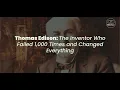 Thomas Edison The Inventor Who Failed 1 000 Times and Changed Everything