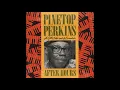 Pinetop Perkins -  Chicken Shack