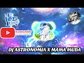 DJ ASTRONOMIA X MAMA MUDA || DJ MANTULLL )
